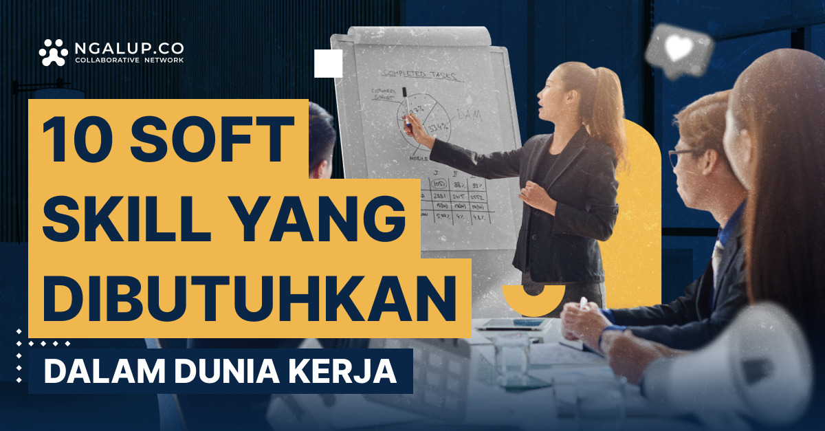 10 Soft Skill yang Dibutuhkan Dalam Dunia Kerja Mengapa Soft Skills Penting Dalam Dunia Kerja Saat Ini