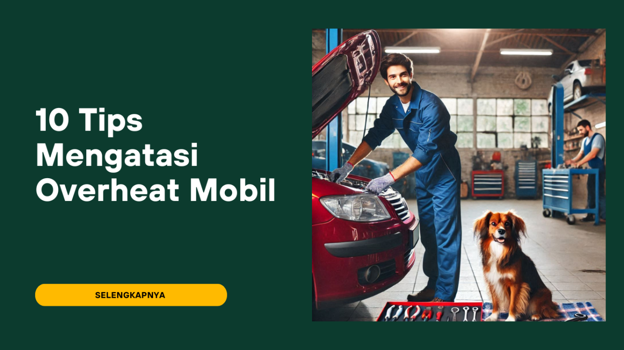 Apa Yang Harus Dilakukan Saat Mobil Overheat