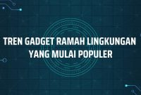 Tren Gadget Terkini 2025 yang Wajib Kamu Tahu Tren Gadget Yang Akan Populer Di Tahun Mendatang