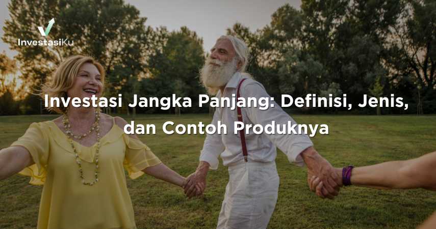 Apa Itu Investasi Jangka Panjang Yang Efektif